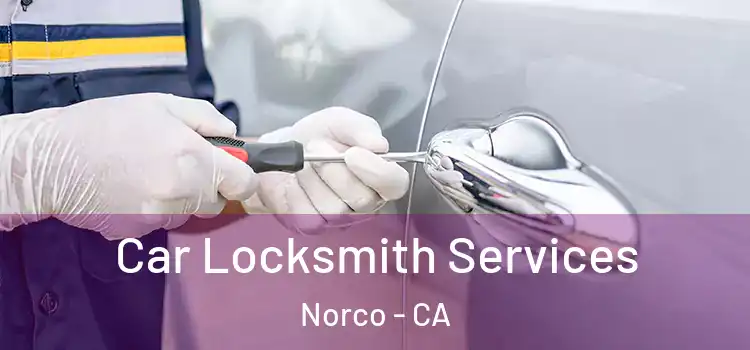 Car Locksmith Services Norco - CA