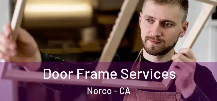 Door Frame Services Norco - CA