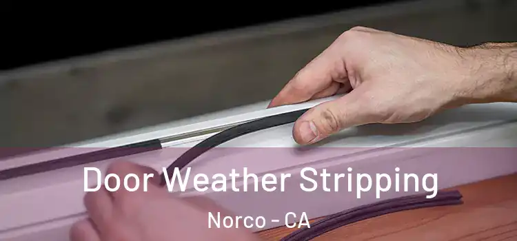 Door Weather Stripping Norco - CA