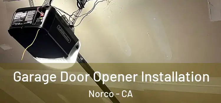  Garage Door Opener Installation Norco - CA