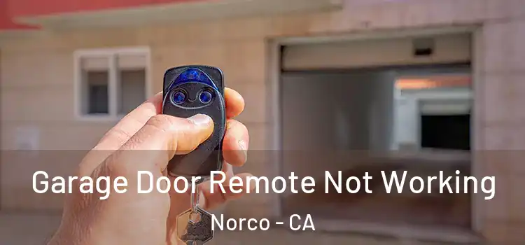  Garage Door Remote Not Working Norco - CA