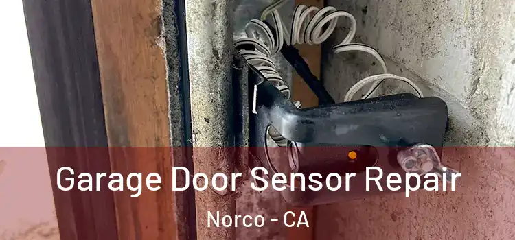 Garage Door Sensor Repair Norco - CA
