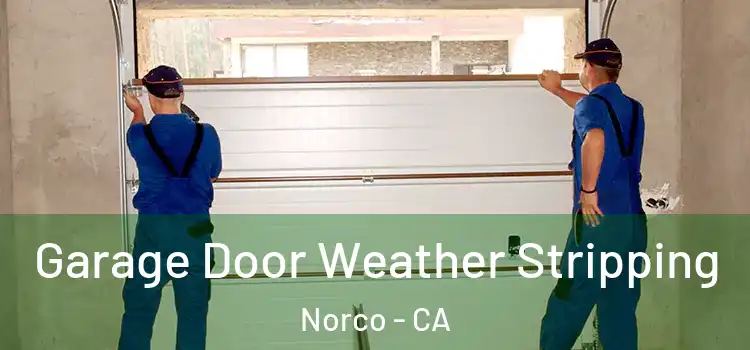  Garage Door Weather Stripping Norco - CA