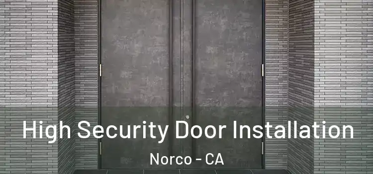 High Security Door Installation Norco - CA