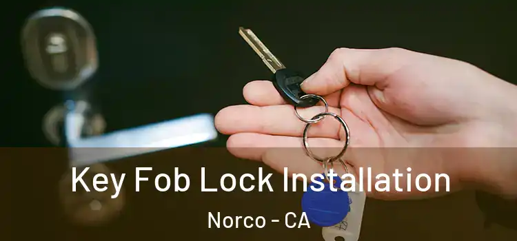 Key Fob Lock Installation Norco - CA