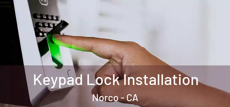 Keypad Lock Installation Norco - CA