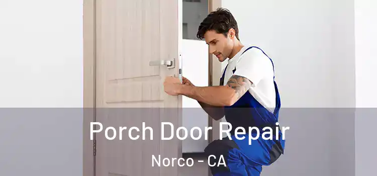  Porch Door Repair Norco - CA